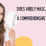 Does Vibely Mascara Work A Comprehensive Review