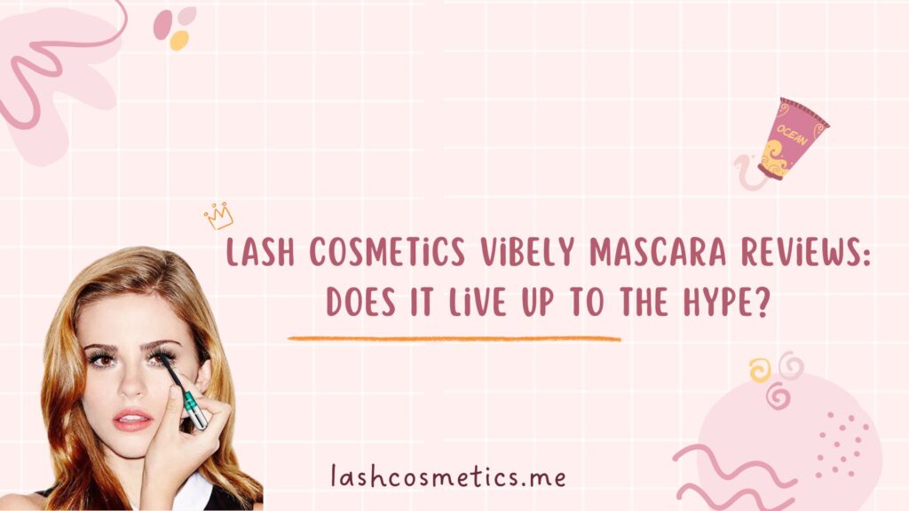 Lash Cosmetics Vibely Mascara anmeldelser: Lever den op til hypen?